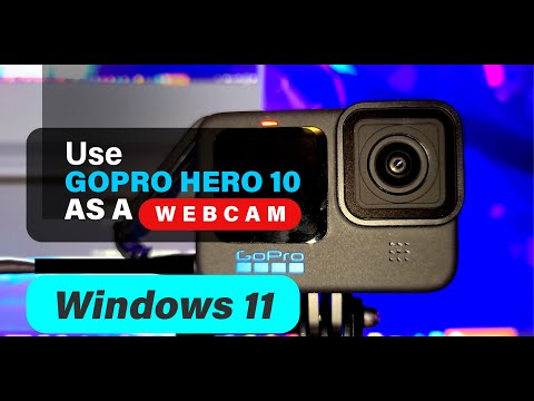 Use Your GoPro Hero 10 as a Webcam for Windows 11