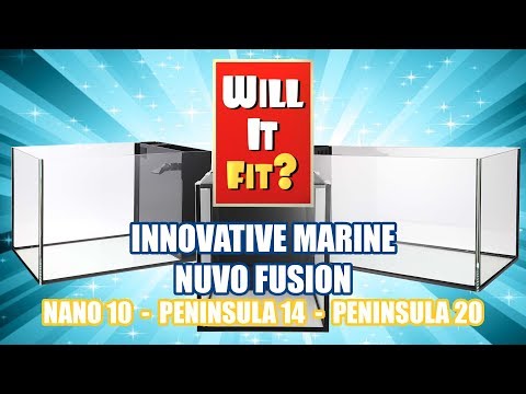 Will It Fit? – Innovative Marine NUVO Fusion Nano 10, Peninsula 14, and Peninsula 20 Aquariums